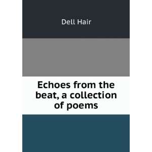    Echoes from the beat, a collection of poems Dell Hair Books