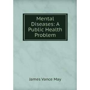  Mental Diseases A Public Health Problem James Vance May Books
