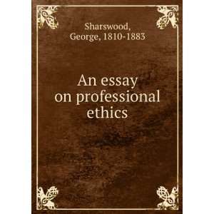  An essay on professional ethics George Sharswood Books