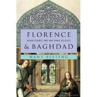 Florence and Baghdad Renaissance Art and Arab Science by Hans Belting 