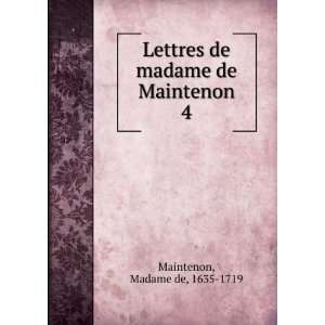   de madame de Maintenon. 4 Madame de, 1635 1719 Maintenon Books