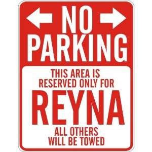   NO PARKING  RESERVED ONLY FOR REYNA  PARKING SIGN