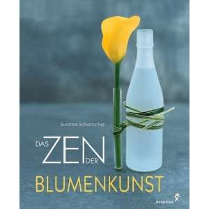 Das Zen der Blumenkunst  Susanne Schumacher Bücher