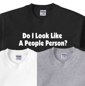 209 Do I Look Like A People Person ? T Shirt s 5XL Tee  