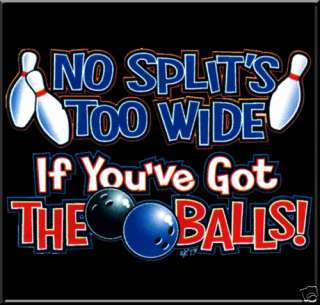 You Got The Balls Funny Bowling T Shirt S,M,L,XL,2X,3X  