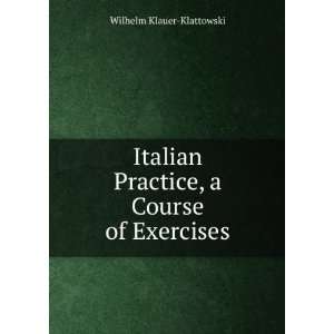   Practice, a Course of Exercises Wilhelm Klauer Klattowski Books