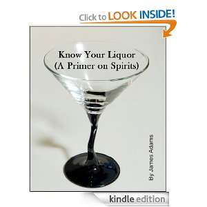 Know Your Liquor (A Primer on Spirits)   Limited Time Discount James 