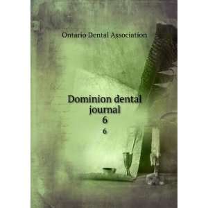    Dominion dental journal. 6 Ontario Dental Association Books