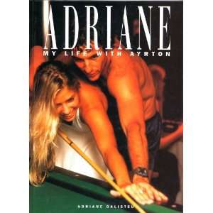 Adriane My Life with Ayrton Adriane Galisteu 9780646214207  
