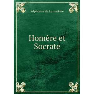  HomÃ¨re et Socrate Alphonse de Lamartine Books