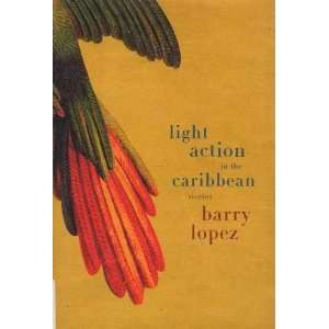  Light Action in the Caribbean Stories Barry Lopez Books