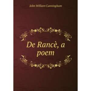 De RancÃ¨, a poem John William Cunningham  Books