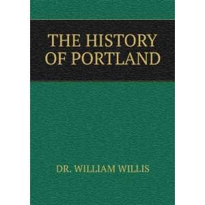  THE HISTORY OF PORTLAND DR. WILLIAM WILLIS Books