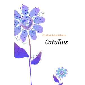 Catullus Catullus Gaius Valerius Books