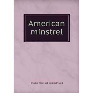  American minstrel Charles [from old catalog] Mead Books