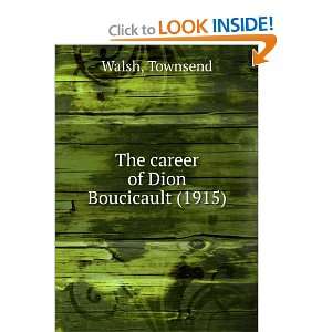  The career of Dion Boucicault, (9781275359543) Townsend 