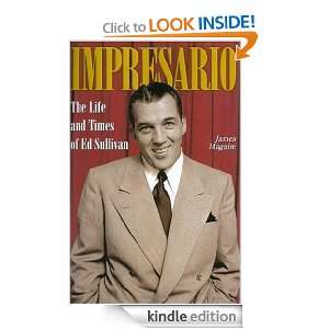 Impresario The Life and Times of Ed Sullivan James Maguire  