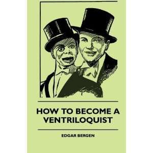    How To Become A Ventriloquist [Paperback] Edgar Bergen Books