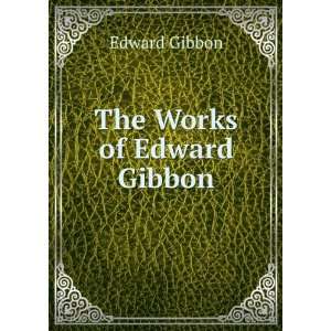  The Works of Edward Gibbon Edward Gibbon Books