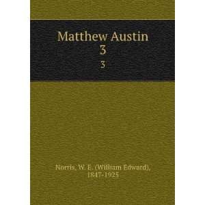    Matthew Austin. 3 W. E. (William Edward), 1847 1925 Norris Books