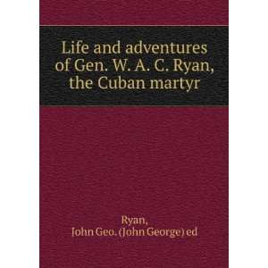   Ryan, the Cuban martyr John Geo. (John George) ed Ryan 