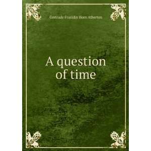  A question of time Gertrude Franklin Horn Atherton Books