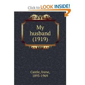 My husband (1919) Irene, 1893 1969 Castle 9781275362147  