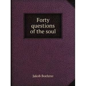    Forty questions of the soul Jakob, 1575 1624 Boehme Books