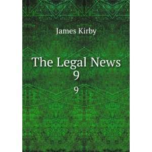  The Legal News. 9 James Kirby Books