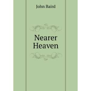  Nearer Heaven John Baird Books