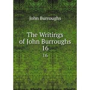  The Writings of John Burroughs. 16 John Burroughs Books