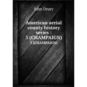   county history series . 3 (CHAMPAIGN) John, 1898  Drury Books