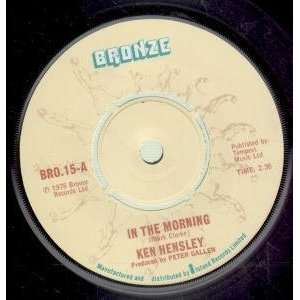   IN THE MORNING 7 INCH (7 VINYL 45) UK BRONZE 1975 KEN HENSLEY Music