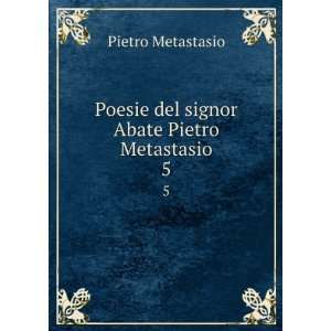   Poesie del signor Abate Pietro Metastasio. 5 Pietro Metastasio Books