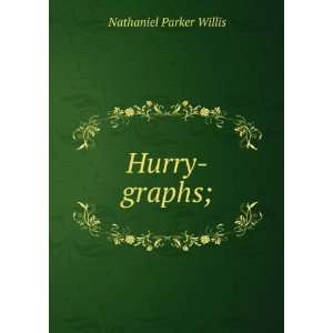  Hurry graphs; Nathaniel Parker Willis Books