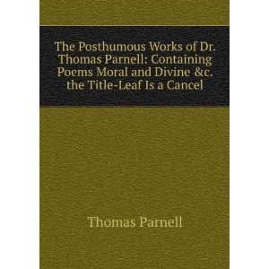  The Posthumous Works of Dr. Thomas Parnell Containing 