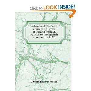   Patrick to the English conquest in 1172 George Thomas Stokes 