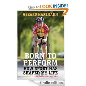 Born to Perform How Sport Has Shaped My Life Gerard Hartmann  