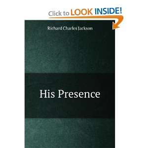  His Presence Richard Charles Jackson Books