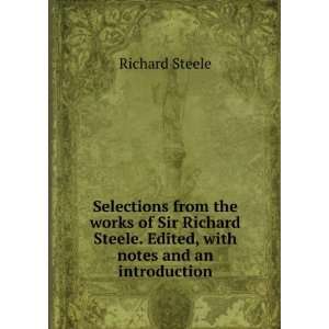   Richard Steele. Edited, with notes and an introduction Richard Steele
