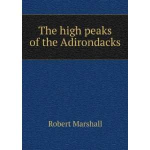  The high peaks of the Adirondacks Robert Marshall Books