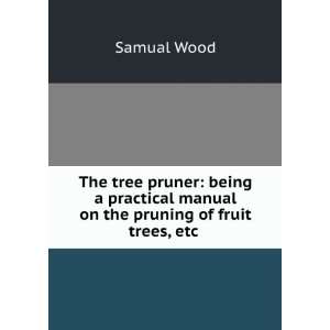  The Tree Pruner, a Manual Samuel Wood Books