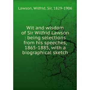  Wit and wisdom of Sir Wilfrid Lawson  being selections 
