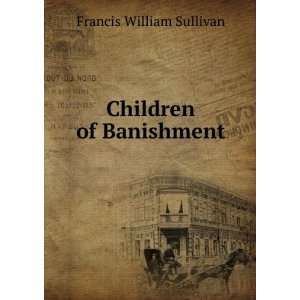  Children of Banishment Francis William Sullivan Books