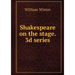 Shakespeare on the stage. 3d series William Winter  Books