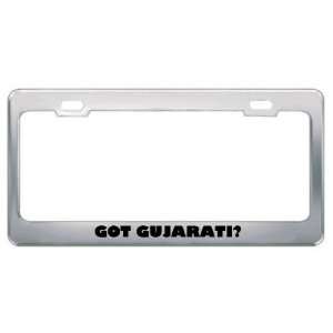 Got Gujarati? Language Nationality Country Metal License Plate Frame 