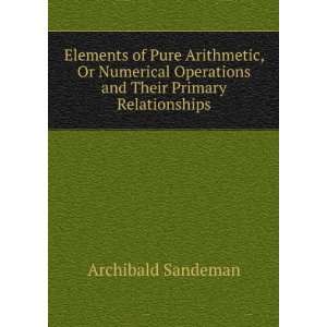  Elements of Pure Arithmetic, Or Numerical Operations and 