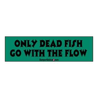 Only dead fish go with the flow   funny bumper stickers (Medium 10x2.8 