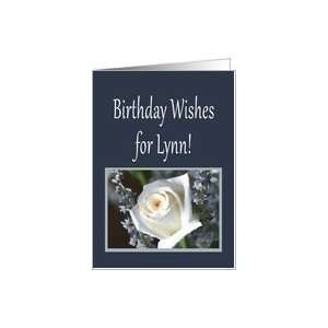 Birthday Wishes for Lynn, white rose Card