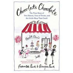 Chocolate Chocolate A True Story of Two Sisters, Tons of Treats, and 
